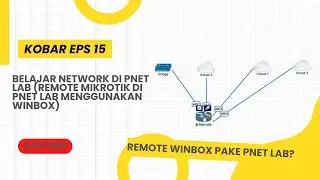 KOBAR Eps.15 - Belajar Network di PNET LAB (Remote Mikrotik di Pnet lab menggunakan Winbox)