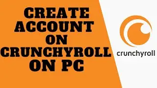Crunchyroll | Create Account | Sign Up | How To Make Crunchyroll Account