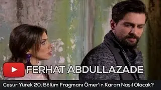 Cesur Yürek 20. Bölüm Fragmanı Ömer’in Kararı Nasıl Olacak?