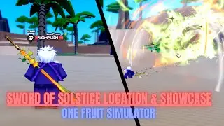 SWORD OF SOLSTICE LOCATION AND SHOWCASE (ONE FRUIT SIMULATOR)