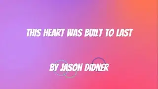 This Heart Was Built to Last by Jason Didner (Lyric Video)