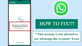 Solving the Error 'This Account is Not Allowed to Use WhatsApp Due to Spam' | Android Data Recovery