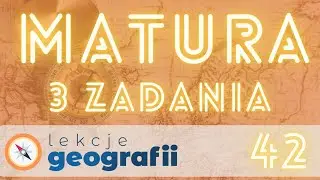 Matura z geografii - 3 zadania cz. 42