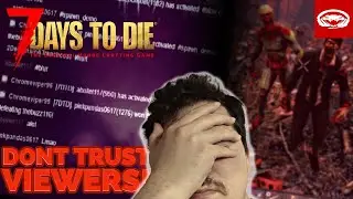 7Days To Die but My Viewers Try to Kill Me