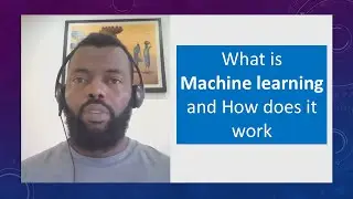 What is Machine learning and How does it work