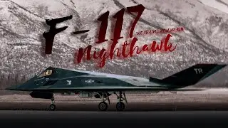WE TRAIN... HOW WE FLY  |  A F-117 NIGHTHAWK EDIT