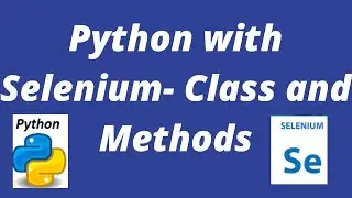 Python with Selenium- Class and Methods in Python