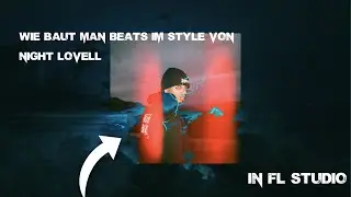 Wie baut man einen Beat für Night Lovell in Fl Studio?