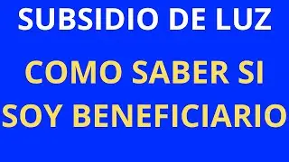 SUBSIDIO DE LUZ, COMO SABER SI SOY BENEFICIARIO