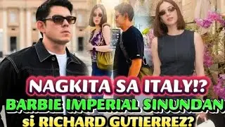 BARBIE IMPERIAL AT RICHARD GUTIERREZ MAGKASAMA SA ITALY!
