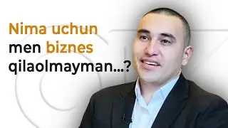 Nima uchun men biznes qilaolmayman...?