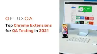 Top Chrome Extensions for QA Testing in 2021