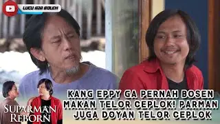 KANG EPPY GA PERNAH BOSEN MAKAN TELOR CEPLOK! PARMAN JUGA DOYAN TELOR CEPLOK - SUPARMAN REBORN