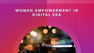 Women Empowerment in Digital Era #womenempowerment