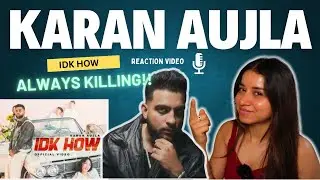 IDK HOW (MUSIC VIDEO) KARAN AUJLA | FOUR ME EP | REACTION VIDEO @KaranAujlaOfficial