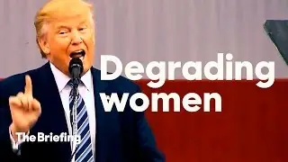 10 minutes of Donald Trump demeaning, objectifying, and insulting women | The Briefing