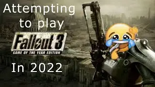 attempting to play Fallout 3 in 2022