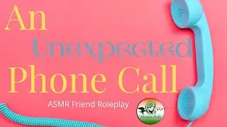 ASMR Friend Roleplay: An Unexpected Phone Call