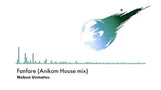 Final Fantasy VII ～Fanfare (Anikom House mix)～