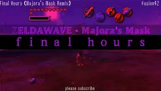 ｆｉｎａｌ　ｈｏｕｒｓ[Majora's Mask Final Hours Remix]