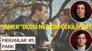 ÖMER NEREDE ÇEKİLİYOR? MEKANLAR #5 PARK