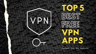 Top 5 Safe Free VPN Apps For Android