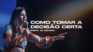 Como Tomar A Decisão Certa - Bispa Gi Moura