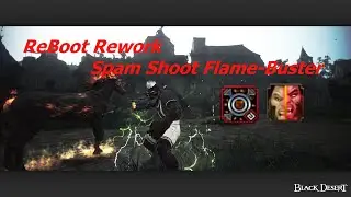 BDO: Berserker ReBoot/Rework Spam Shoot Flame Buster