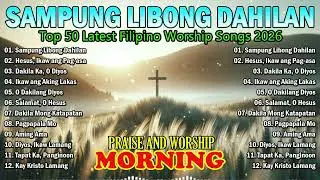 Best Tagalog Christian Worship Playlist 🌿 Dakila Ka O Diyos, Kay Kristo Lamang | Praise Songs 2026