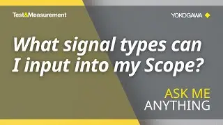 What Signal Types Can I Input Into My Scope? | Yokogawa Test&Measurement