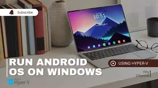 How to Run Android X86 OS  on Windows Using Hyper-V Virtual Machine ?  Step-by-Step Guide