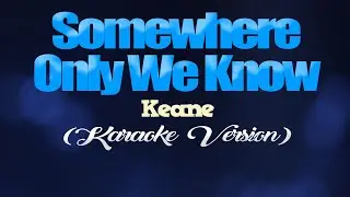 SOMEWHERE ONLY WE KNOW - Keane (KARAOKE VERSION)