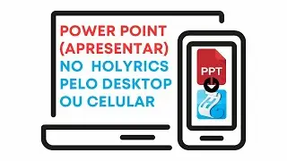 POWER POINT no HOLYRICS 2024 - Formas DIFERENTES de Apresentar pelo DESKTOP e CELULAR