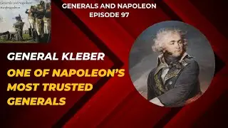 Episode 97 - General Kleber, one of Napoleon's most trusted generals