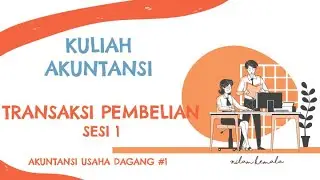 Kuliah Akuntansi - Transaksi Pembelian Sesi 1