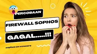 PERCOBAAN FIREWALL SOPHOS | GAGAL