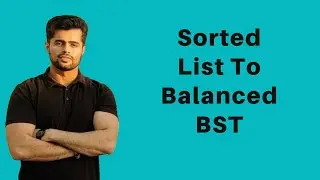 Sorted List To Balanced Binary Search Tree | Sorted Linked List To BST