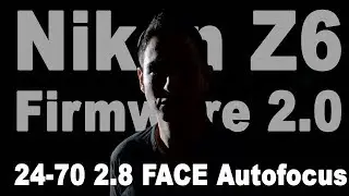 Nikon Z6 + 24-70 f2.8 S Face/Eye Autofocus for Video