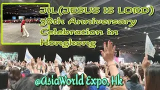 Jesus Is LORD (JIL) 38th Anniversary Celebration in Hongkong @ AsiaWorld Expo