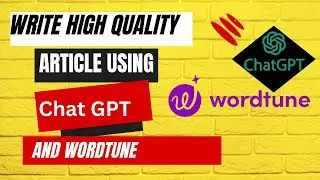 how to write high quality article using chatgpt and wordtune |english|