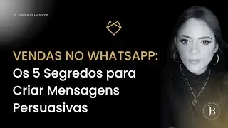 VENDAS NO WHATSAPP - Os 5 Segredos para Criar Mensagens Persuasivas | Jéssica Bonaldi