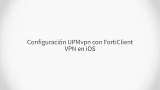 Configuración UPMvpn con FortiClient VPN en iOS