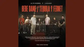 Bebe dame / Tequila y Fernet (feat. Alta Gamma)