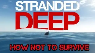 Stranded Deep: How NOT to Survive