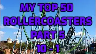 My Top 50 Rollercoasters Part 5 | 10 - 1