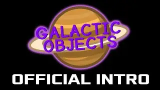Galactic Objects - Official Intro