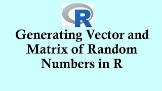 R programming - Generating Vector and Matrix of Random Numbers in R     