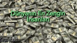 Dünya'nın En Zengin İnsanları - The Richest People in the World
