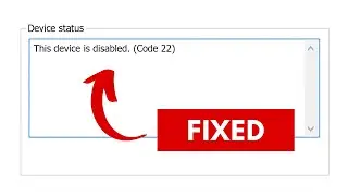 How To Fix This Device is Disabled (Code 22) Error on Windows 11 / 10