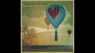 Nevertheless - Time (Live Like We're Alive)